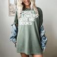 Book Lover Forget Flowers Give Me Books Women's Comfort Colors T-Shirt Berry