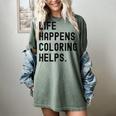 Life Happens Coloring Helps Life Happens Coloring Book Lover Women's Comfort Colors T-Shirt Berry Life Happens Coloring Helps Life Happens Coloring Book Lover Women's Comfort Colors T-Shirt Berry