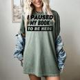 I Paused My Book To Be Here Women's Comfort Colors T-Shirt Berry I Paused My Book To Be Here Women's Comfort Colors T-Shirt Berry