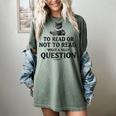To Read Or Not To Read Book Lover Readers Bookworm Reading Women's Comfort Colors T-Shirt Berry To Read Or Not To Read Book Lover Readers Bookworm Reading Women's Comfort Colors T-Shirt Berry