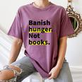 Banish Hunger Not Books Anti Fascism Pro Reading Quote Women's Comfort Colors T-Shirt Blue Jean