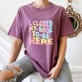 Book Readers I Closed My Book To Be Here Women's Comfort Colors T-Shirt Blue Jean Book Readers I Closed My Book To Be Here Women's Comfort Colors T-Shirt Blue Jean