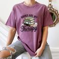 Books Are My Therapy Bookworm Reading Women's Comfort Colors T-Shirt Blue Jean Books Are My Therapy Bookworm Reading Women's Comfort Colors T-Shirt Blue Jean