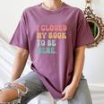 i Closed My Book To Be Here Women Men Women's Comfort Colors T-Shirt Blue Jean