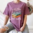 I Just Want To Read Books And Pet Cats Bookish Bookworm Women's Comfort Colors T-Shirt Blue Jean I Just Want To Read Books And Pet Cats Bookish Bookworm Women's Comfort Colors T-Shirt Blue Jean