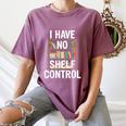 I Have No Shelf Control Read Book Reading Librarian Women's Comfort Colors T-Shirt Blue Jean