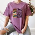 There Is No Such Thing As Too Many Books Book Lover Women's Comfort Colors T-Shirt Blue Jean There Is No Such Thing As Too Many Books Book Lover Women's Comfort Colors T-Shirt Blue Jean