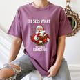 He Sees What You'Ve Been Reading Santa Book Lover For Women Women's Comfort Colors T-Shirt Blue Jean