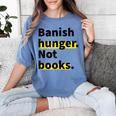 Banish Hunger Not Books Anti Fascism Pro Reading Quote Women's Comfort Colors T-Shirt Chalky Mint