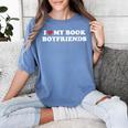 Book Lover Reading I Love My Book Boyfriends Women's Comfort Colors T-Shirt Chalky Mint Book Lover Reading I Love My Book Boyfriends Women's Comfort Colors T-Shirt Chalky Mint