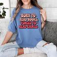 Born To Read Books Forced To Read Emails Groovy Reading Women's Comfort Colors T-Shirt Chalky Mint Born To Read Books Forced To Read Emails Groovy Reading Women's Comfort Colors T-Shirt Chalky Mint