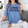 I Closed My Book To Be Here Bookish Fashion Literature Lover Women's Comfort Colors T-Shirt Chalky Mint