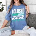 I Closed My Book To Be Here Read Readers Reader Reading Women's Comfort Colors T-Shirt Chalky Mint I Closed My Book To Be Here Read Readers Reader Reading Women's Comfort Colors T-Shirt Chalky Mint