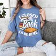 I Closed My Book To Be Here T-Shirt Book Lover Bookworm Women's Comfort Colors T-Shirt Chalky Mint