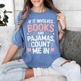 Cozy Up If It Involves Books And Pajamas I'm In Women's Comfort Colors T-Shirt Chalky Mint