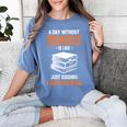 A Day Without Books Is Like Just Kidding I Have No Idea Women's Comfort Colors T-Shirt Chalky Mint A Day Without Books Is Like Just Kidding I Have No Idea Women's Comfort Colors T-Shirt Chalky Mint