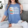 I Can Never Have Enough Books Reading Lover Bookworm Reader Women's Comfort Colors T-Shirt Chalky Mint I Can Never Have Enough Books Reading Lover Bookworm Reader Women's Comfort Colors T-Shirt Chalky Mint