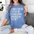 I Was Forced To Put My Book Down Book Worm Reader Women's Comfort Colors T-Shirt Chalky Mint I Was Forced To Put My Book Down Book Worm Reader Women's Comfort Colors T-Shirt Chalky Mint
