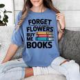 Forget The Flowers Buy Me Books Book Lover Reader Women's Comfort Colors T-Shirt Chalky Mint