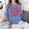 Forget Flowers Buy Me Books Valentine Bookish Book Lover Women's Comfort Colors T-Shirt Chalky Mint Forget Flowers Buy Me Books Valentine Bookish Book Lover Women's Comfort Colors T-Shirt Chalky Mint