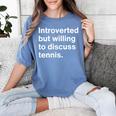 Introverted But Willing To Discuss Tennis Introverts Women's Comfort Colors T-Shirt Chalky Mint Introverted But Willing To Discuss Tennis Introverts Women's Comfort Colors T-Shirt Chalky Mint