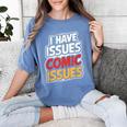 I Have Issues Comic Issues Comic Book Lover Women's Comfort Colors T-Shirt Chalky Mint I Have Issues Comic Issues Comic Book Lover Women's Comfort Colors T-Shirt Chalky Mint