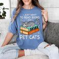I Just Want To Read Books And Pet Cats Bookish Bookworm Women's Comfort Colors T-Shirt Chalky Mint I Just Want To Read Books And Pet Cats Bookish Bookworm Women's Comfort Colors T-Shirt Chalky Mint