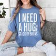 I Need A Huge Stack Of Books Book Lover Joke Women's Comfort Colors T-Shirt Chalky Mint