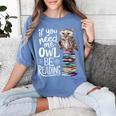 If You Need Me Owl Be Reading Cute Owl Book Lover Women's Comfort Colors T-Shirt Chalky Mint If You Need Me Owl Be Reading Cute Owl Book Lover Women's Comfort Colors T-Shirt Chalky Mint