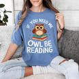If You Need Me Owl Be Reading Cute Owl Book Women's Comfort Colors T-Shirt Chalky Mint