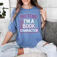 Pretend I'm A Book Character Reader Fan Cosplay Women's Comfort Colors T-Shirt Chalky Mint Pretend I'm A Book Character Reader Fan Cosplay Women's Comfort Colors T-Shirt Chalky Mint
