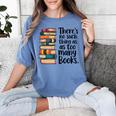 There Is No Such Thing As Too Many Books Book Lover Women's Comfort Colors T-Shirt Chalky Mint There Is No Such Thing As Too Many Books Book Lover Women's Comfort Colors T-Shirt Chalky Mint