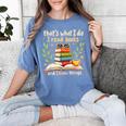 Reading That's What I Do I Read Books And I Know Things Women's Comfort Colors T-Shirt Chalky Mint