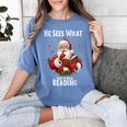He Sees What You'Ve Been Reading Santa Book Lover For Women Women's Comfort Colors T-Shirt Chalky Mint
