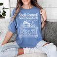 Shelf Control Never Heard Of It Book Lover Reading Women's Comfort Colors T-Shirt Chalky Mint Shelf Control Never Heard Of It Book Lover Reading Women's Comfort Colors T-Shirt Chalky Mint