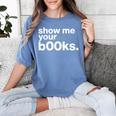 Show Me Your Books Reading Pun Library Women's Comfort Colors T-Shirt Chalky Mint