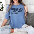 Sorry I Am Late Sarcastic Introvert Quote Text Women's Comfort Colors T-Shirt Chalky Mint Sorry I Am Late Sarcastic Introvert Quote Text Women's Comfort Colors T-Shirt Chalky Mint