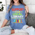 Support Your Local Library Librarian Reader Book Lover Women's Comfort Colors T-Shirt Chalky Mint