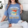 I Tried To Form A Gang Once But It Turned Into A Book Club Women's Comfort Colors T-Shirt Chalky Mint I Tried To Form A Gang Once But It Turned Into A Book Club Women's Comfort Colors T-Shirt Chalky Mint