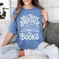 Will Trade Brother For Books Women's Comfort Colors T-Shirt Chalky Mint Will Trade Brother For Books Women's Comfort Colors T-Shirt Chalky Mint