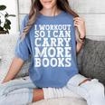 I Workout So I Can Carry More Books Lover Bookworm Gym Women's Comfort Colors T-Shirt Chalky Mint