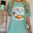 I Closed My Book To Be Here T-Shirt Book Lover Bookworm Women's Comfort Colors T-Shirt Violet