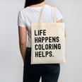 Life Happens Coloring Helps Life Happens Coloring Book Lover Canvas Tote Bag Life Happens Coloring Helps Life Happens Coloring Book Lover Canvas Tote Bag