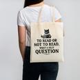 To Read Or Not To Read Book Lover Readers Bookworm Reading Canvas Tote Bag To Read Or Not To Read Book Lover Readers Bookworm Reading Canvas Tote Bag