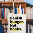 Banish Hunger Not Books Anti Fascism Pro Reading Quote Canvas Tote Bag