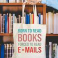 Born To Read Books Forced To Read Emails Reading Bookish Canvas Tote Bag