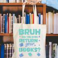 Bruh Did You Even Return Your Books Librarian Library Canvas Tote Bag