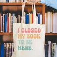i Closed My Book To Be Here Women Men Canvas Tote Bag