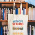 A Day Without Reading I Have No Idea Book Lovers Canvas Tote Bag