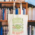Drink Matcha Read Books Be Happy Green Tea Matcha Canvas Tote Bag
